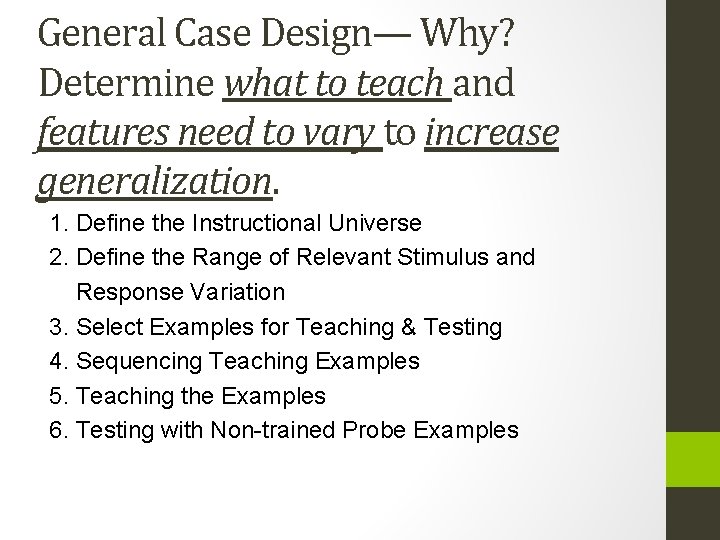 General Case Design— Why? Determine what to teach and features need to vary to