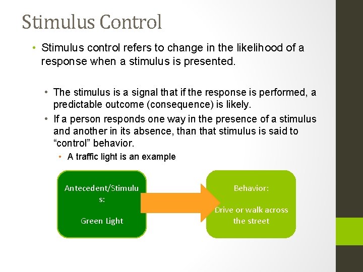 Stimulus Control • Stimulus control refers to change in the likelihood of a response