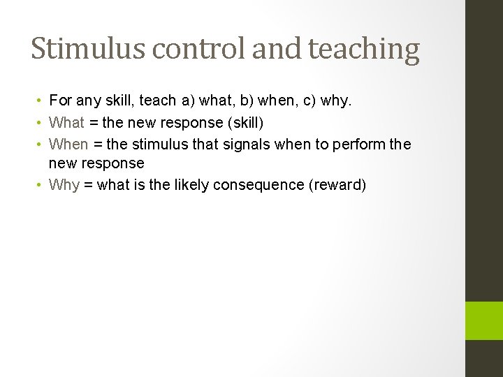 Stimulus control and teaching • For any skill, teach a) what, b) when, c)