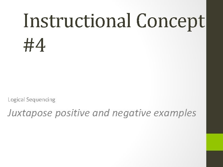 Instructional Concept #4 Logical Sequencing Juxtapose positive and negative examples 