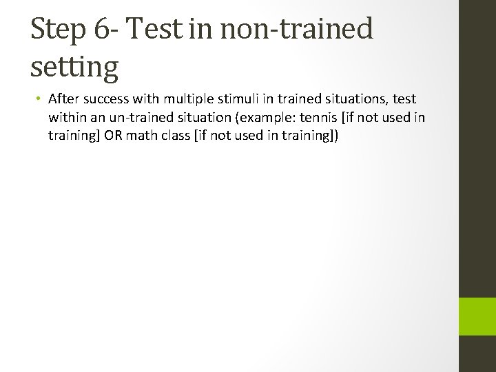 Step 6 - Test in non-trained setting • After success with multiple stimuli in