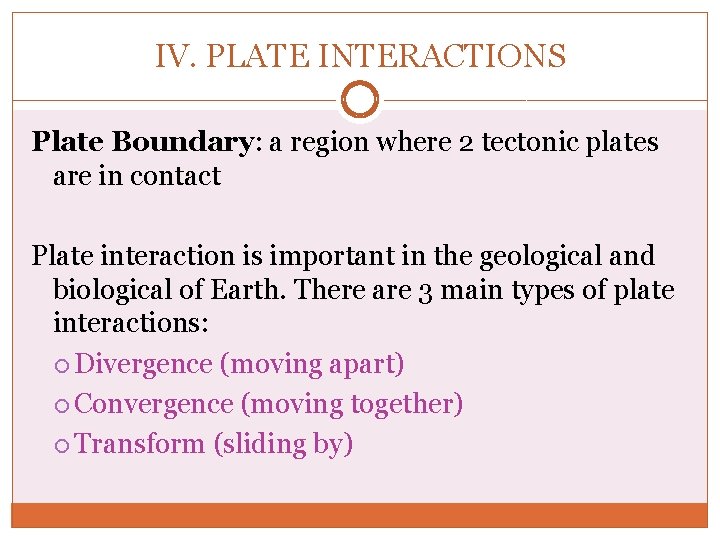 IV. PLATE INTERACTIONS Plate Boundary: a region where 2 tectonic plates are in contact IV. PLATE INTERACTIONS Plate Boundary: a region where 2 tectonic plates are in contact