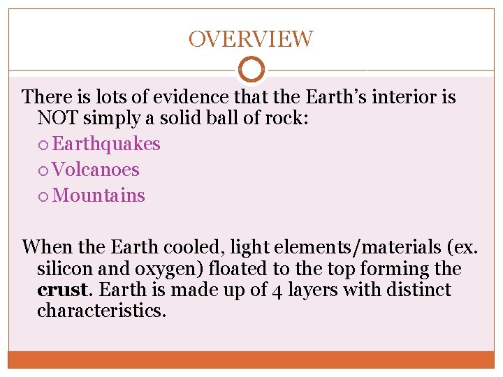 OVERVIEW There is lots of evidence that the Earth’s interior is NOT simply a OVERVIEW There is lots of evidence that the Earth’s interior is NOT simply a