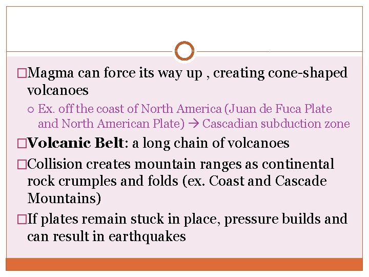 �Magma can force its way up , creating cone-shaped volcanoes Ex. off the coast �Magma can force its way up , creating cone-shaped volcanoes Ex. off the coast