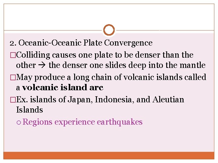 2. Oceanic-Oceanic Plate Convergence �Colliding causes one plate to be denser than the other 2. Oceanic-Oceanic Plate Convergence �Colliding causes one plate to be denser than the other
