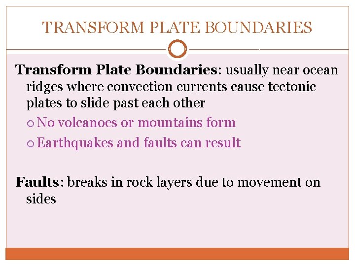 TRANSFORM PLATE BOUNDARIES Transform Plate Boundaries: usually near ocean ridges where convection currents cause TRANSFORM PLATE BOUNDARIES Transform Plate Boundaries: usually near ocean ridges where convection currents cause
