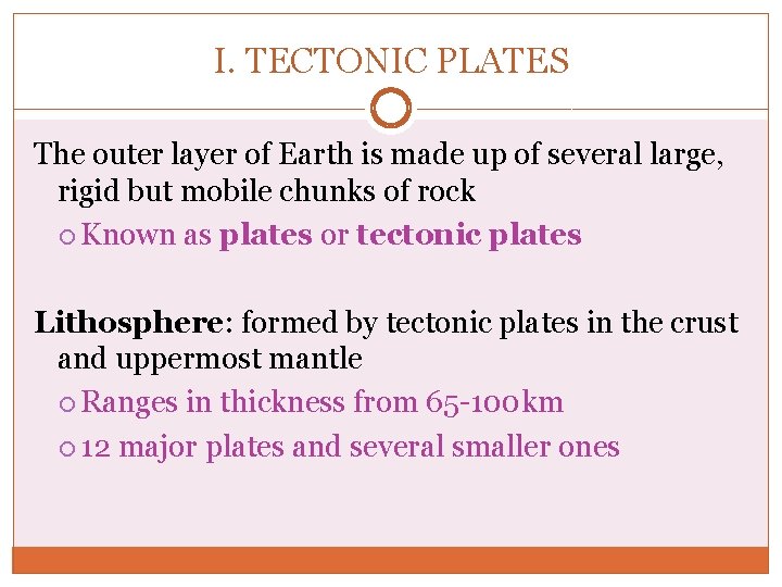I. TECTONIC PLATES The outer layer of Earth is made up of several large, I. TECTONIC PLATES The outer layer of Earth is made up of several large,