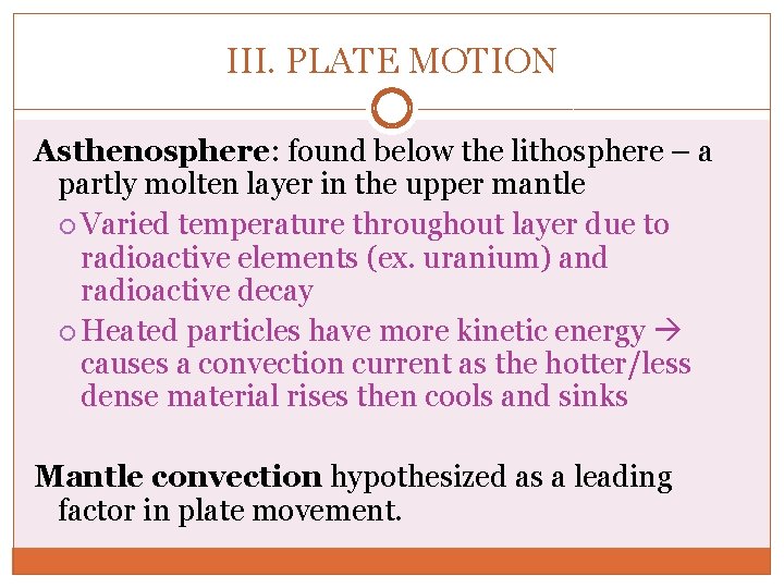 III. PLATE MOTION Asthenosphere: found below the lithosphere – a partly molten layer in III. PLATE MOTION Asthenosphere: found below the lithosphere – a partly molten layer in