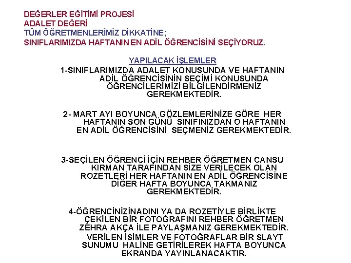 DEĞERLER EĞİTİMİ PROJESİ ADALET DEĞERİ TÜM ÖĞRETMENLERİMİZ DİKKATİNE; SINIFLARIMIZDA HAFTANIN EN ADİL ÖĞRENCİSİNİ SEÇİYORUZ.