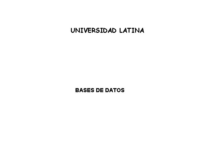 UNIVERSIDAD LATINA BASES DE DATOS 