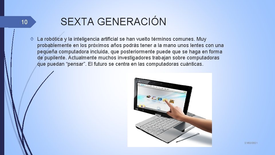 10 SEXTA GENERACIÓN La robótica y la inteligencia artificial se han vuelto términos comunes.