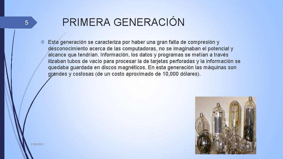 PRIMERA GENERACIÓN 5 Esta generación se caracteriza por haber una gran falta de compresión