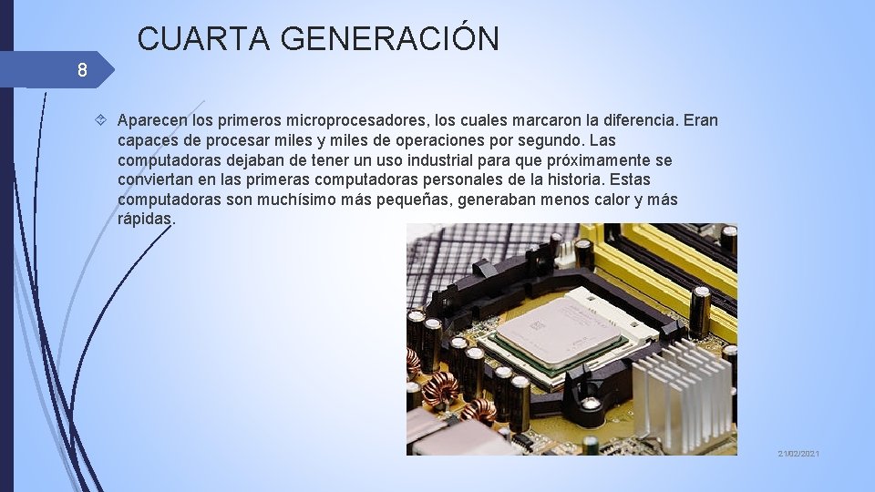 CUARTA GENERACIÓN 8 Aparecen los primeros microprocesadores, los cuales marcaron la diferencia. Eran capaces