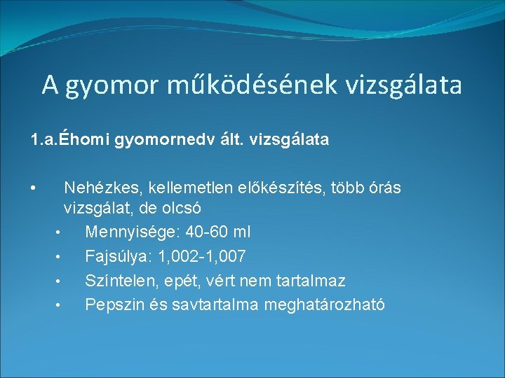 A gyomor működésének vizsgálata 1. a. Éhomi gyomornedv ált. vizsgálata • Nehézkes, kellemetlen előkészítés,