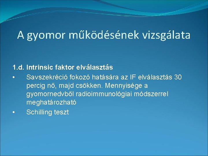 A gyomor működésének vizsgálata 1. d. Intrinsic faktor elválasztás • Savszekréció fokozó hatására az