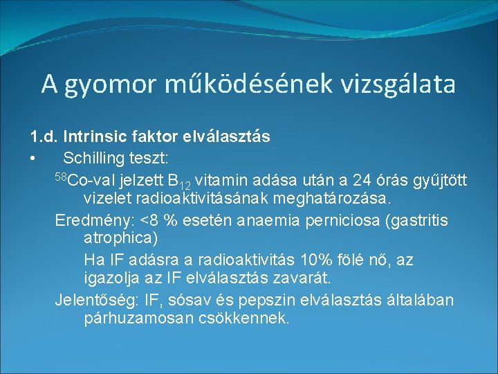 A gyomor működésének vizsgálata 1. d. Intrinsic faktor elválasztás • Schilling teszt: 58 Co-val