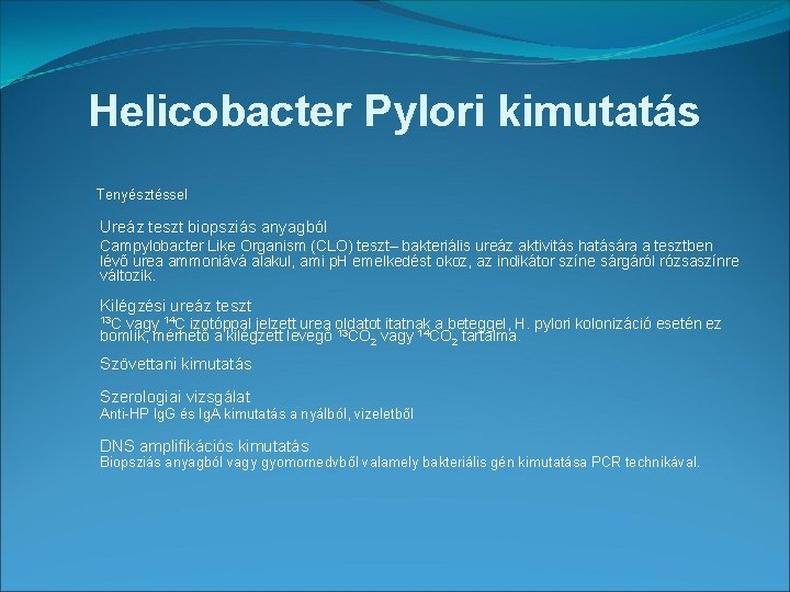 Helicobacter Pylori kimutatás Tenyésztéssel Ureáz teszt biopsziás anyagból Campylobacter Like Organism (CLO) teszt– bakteriális