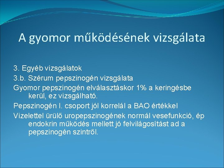 A gyomor működésének vizsgálata 3. Egyéb vizsgálatok 3. b. Szérum pepszinogén vizsgálata Gyomor pepszinogén