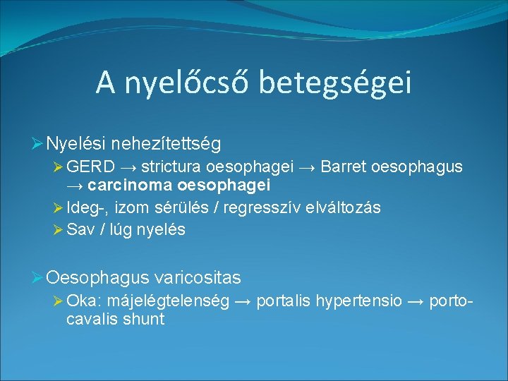 A nyelőcső betegségei Ø Nyelési nehezítettség Ø GERD → strictura oesophagei → Barret oesophagus