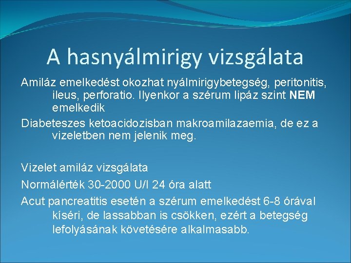 A hasnyálmirigy vizsgálata Amiláz emelkedést okozhat nyálmirigybetegség, peritonitis, ileus, perforatio. Ilyenkor a szérum lipáz