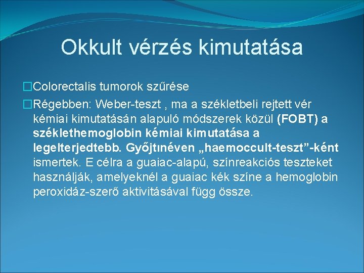 Okkult vérzés kimutatása �Colorectalis tumorok szűrése �Régebben: Weber-teszt , ma a székletbeli rejtett vér