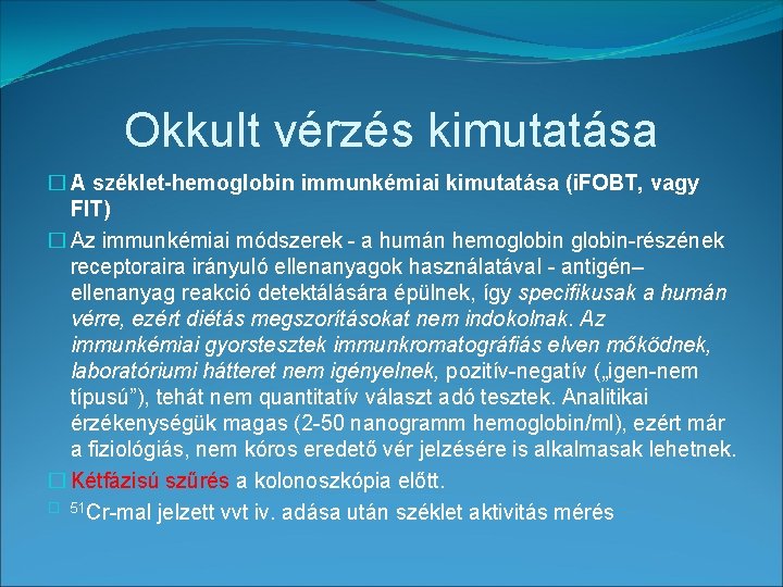 Okkult vérzés kimutatása � A széklet-hemoglobin immunkémiai kimutatása (i. FOBT, vagy FIT) � Az