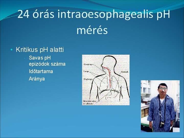 24 órás intraoesophagealis p. H mérés • Kritikus p. H alatti • • •