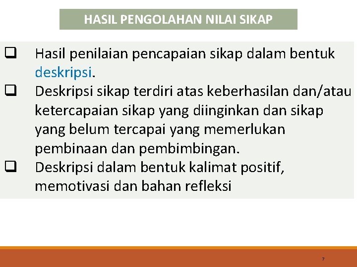 HASIL PENGOLAHAN NILAI SIKAP q q q Hasil penilaian pencapaian sikap dalam bentuk deskripsi.