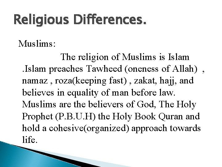 Religious Differences. Muslims: The religion of Muslims is Islam preaches Tawheed (oneness of Allah)