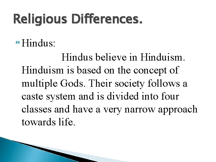 Religious Differences. Hindus: Hindus believe in Hinduism is based on the concept of multiple