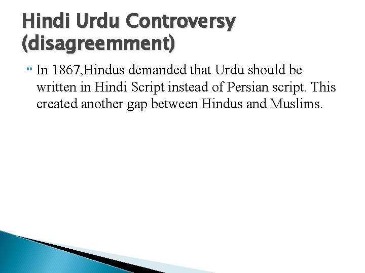 Hindi Urdu Controversy (disagreemment) In 1867, Hindus demanded that Urdu should be written in