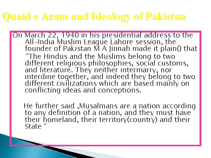 Quaid e Azam and Ideology of Pakistan On March 22, 1940 in his presidential