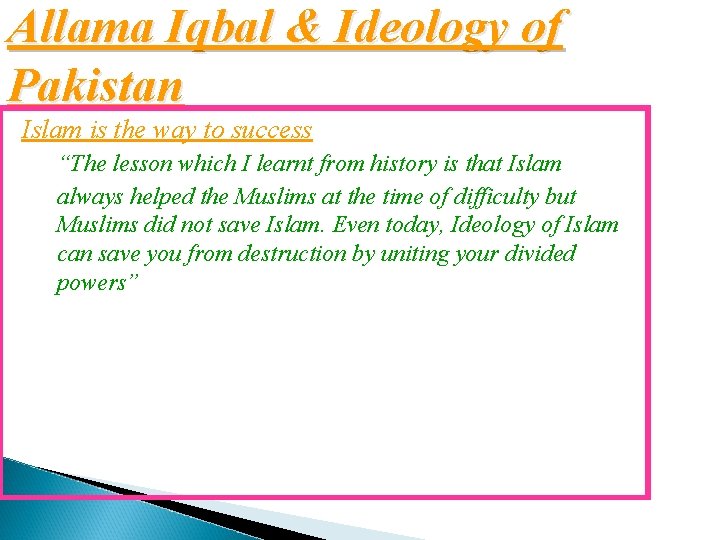 Allama Iqbal & Ideology of Pakistan Islam is the way to success “The lesson