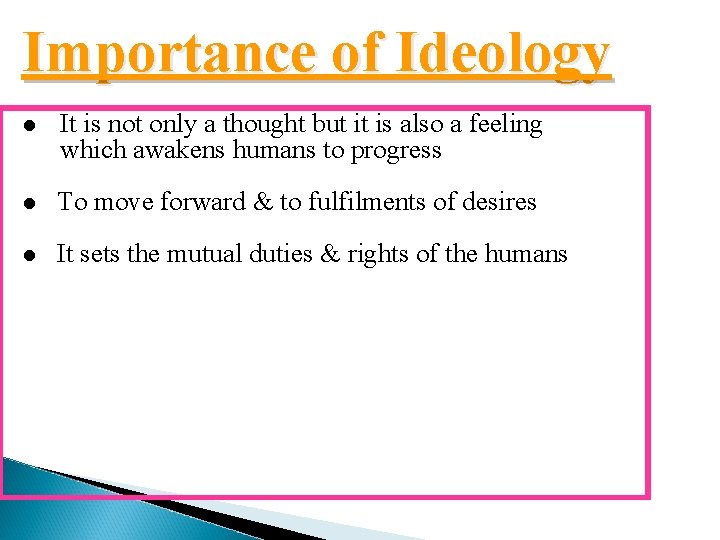 Importance of Ideology l It is not only a thought but it is also