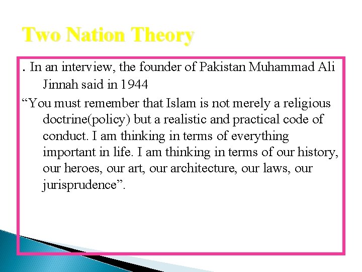 Two Nation Theory. In an interview, the founder of Pakistan Muhammad Ali Jinnah said