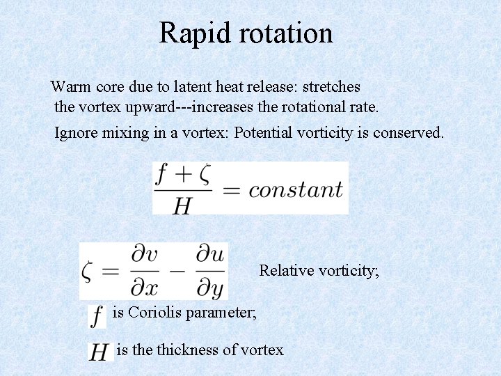 Rapid rotation Warm core due to latent heat release: stretches the vortex upward---increases the