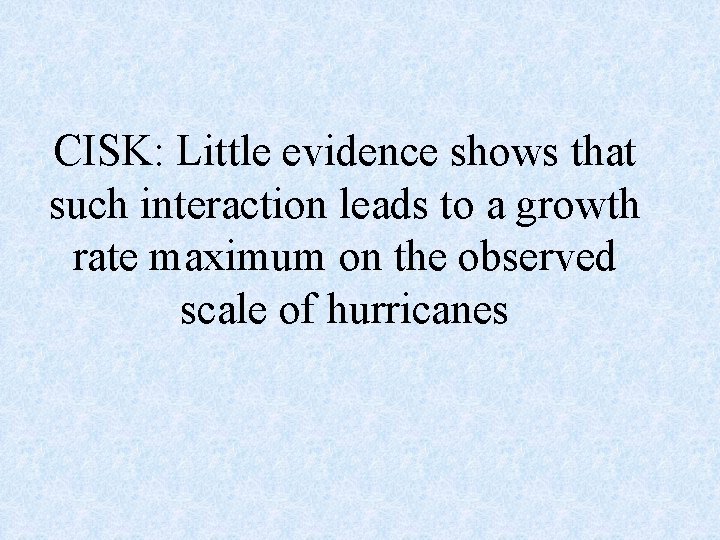 CISK: Little evidence shows that such interaction leads to a growth rate maximum on