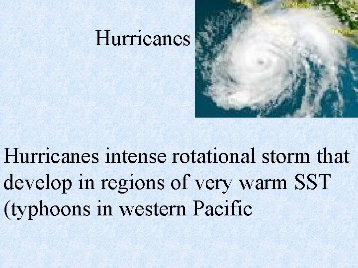 Hurricanes intense rotational storm that develop in regions of very warm SST (typhoons in