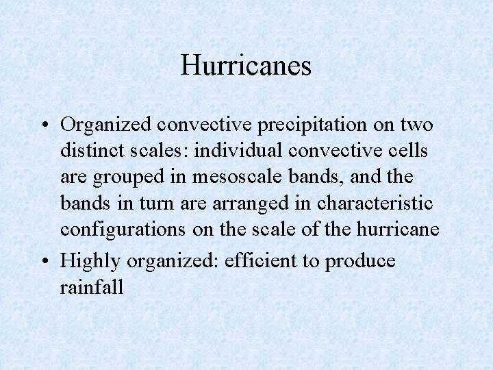 Hurricanes • Organized convective precipitation on two distinct scales: individual convective cells are grouped