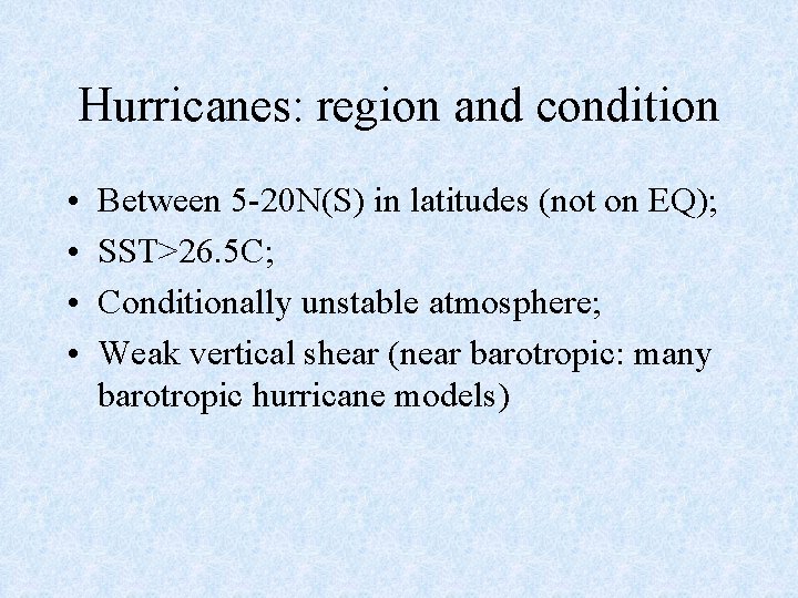 Hurricanes: region and condition • • Between 5 -20 N(S) in latitudes (not on