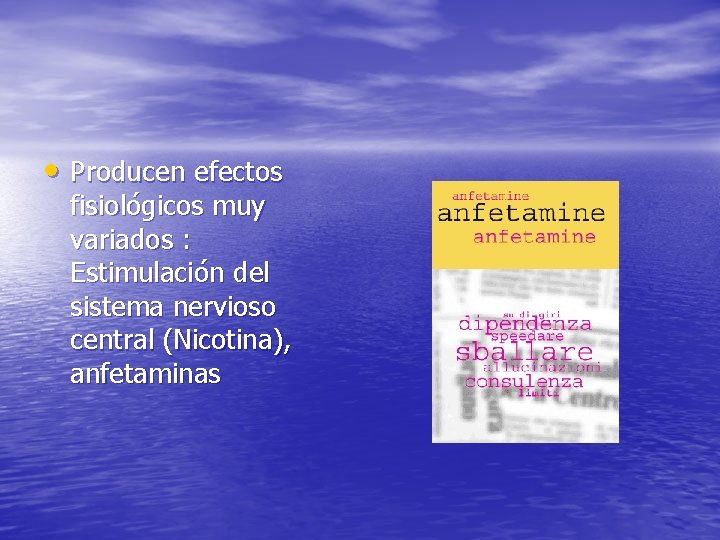  • Producen efectos fisiológicos muy variados : Estimulación del sistema nervioso central (Nicotina),