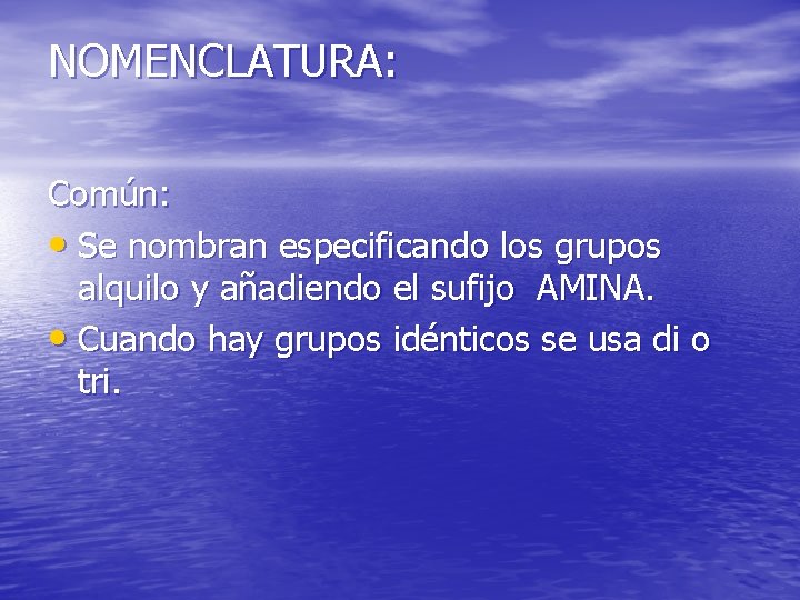 NOMENCLATURA: Común: • Se nombran especificando los grupos alquilo y añadiendo el sufijo AMINA.