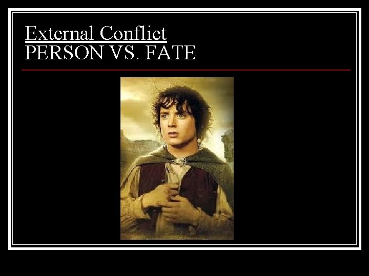 External Conflict PERSON VS. FATE 