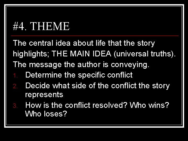 #4. THEME The central idea about life that the story highlights; THE MAIN IDEA