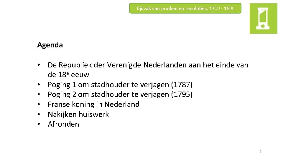 Tijdvak van pruiken en revoluties, 1700 - 1800 Agenda • De Republiek der Verenigde