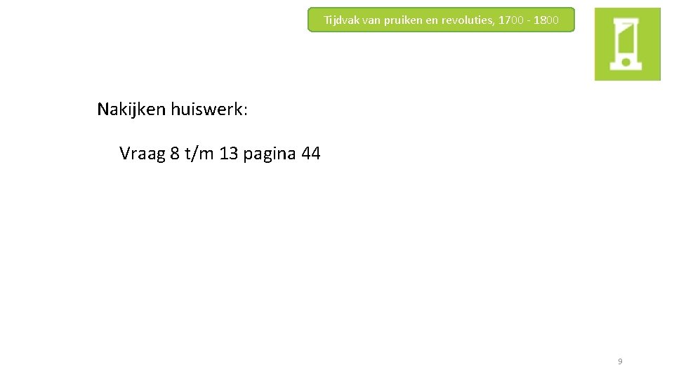 Tijdvak van pruiken en revoluties, 1700 - 1800 Nakijken huiswerk: Vraag 8 t/m 13