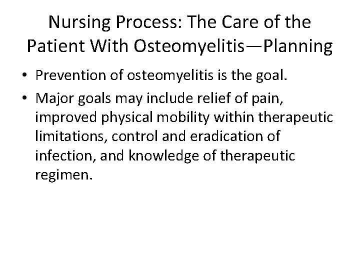 Nursing Process: The Care of the Patient With Osteomyelitis—Planning • Prevention of osteomyelitis is