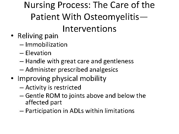 Nursing Process: The Care of the Patient With Osteomyelitis— Interventions • Reliving pain –