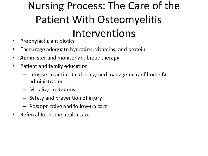Nursing Process: The Care of the Patient With Osteomyelitis— Interventions Prophylactic antibiotics Encourage adequate