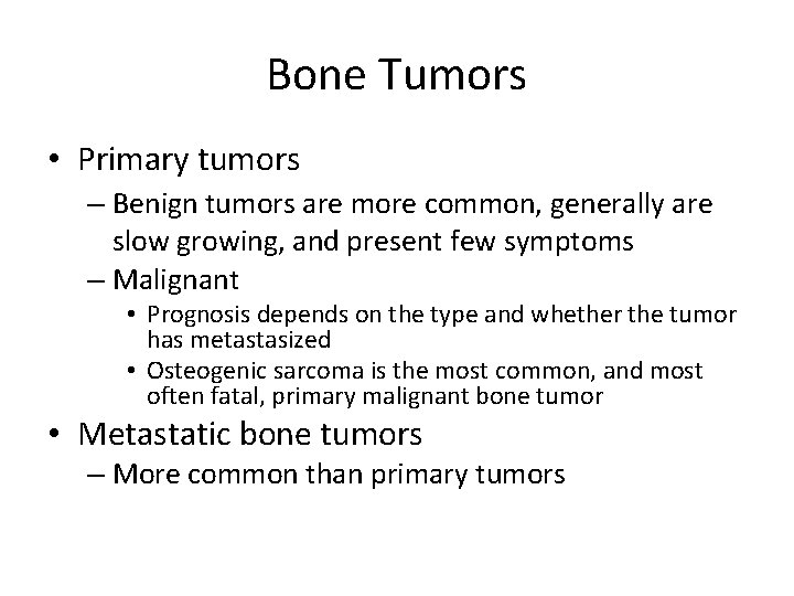 Bone Tumors • Primary tumors – Benign tumors are more common, generally are slow